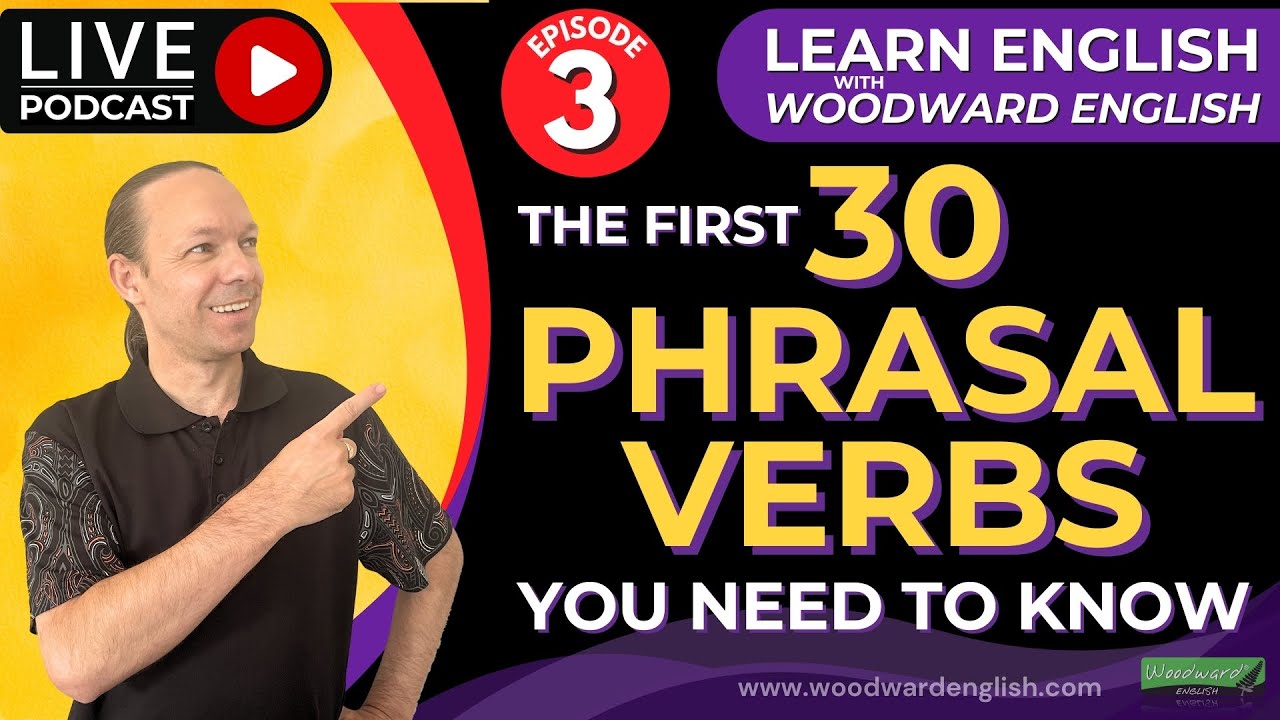 The first 30 Phrasal Verbs YOU need to know in English | Woodward English Podcast | Episode 3