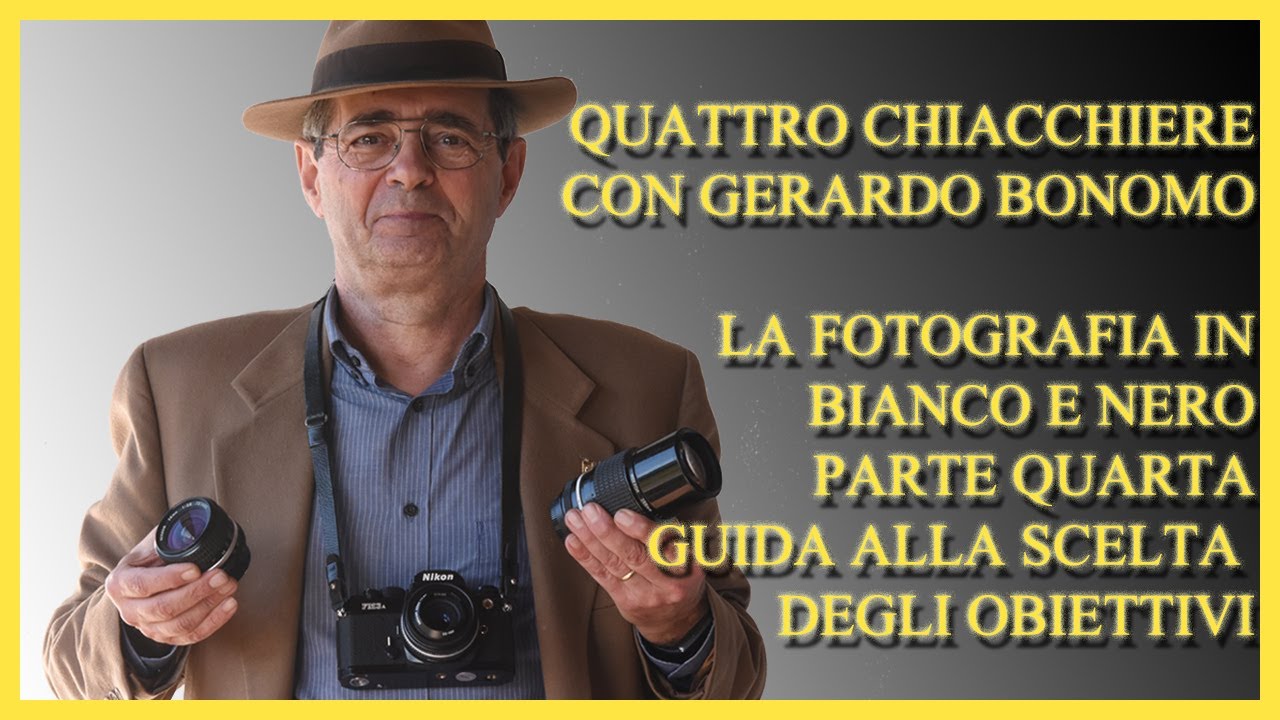 QUATTRO CHIACCHIERE CON GERARDO BONOMO. LA FOTOGRAFIA IN BIANCO E NERO, PARTE QUARTA.GLI OBIETTIVI