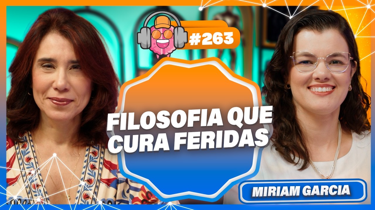 FILOSOFIA PRÁTICA, PSICANÁLISE E AUTORREGULAÇÃO COM MIRIAM GARCIA - PODPEOPLE #263