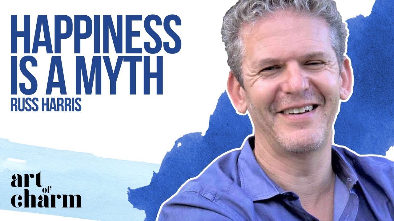 Russ Harris | The Art of Defined Values and Happiness - The Art of Charm Ep.#740