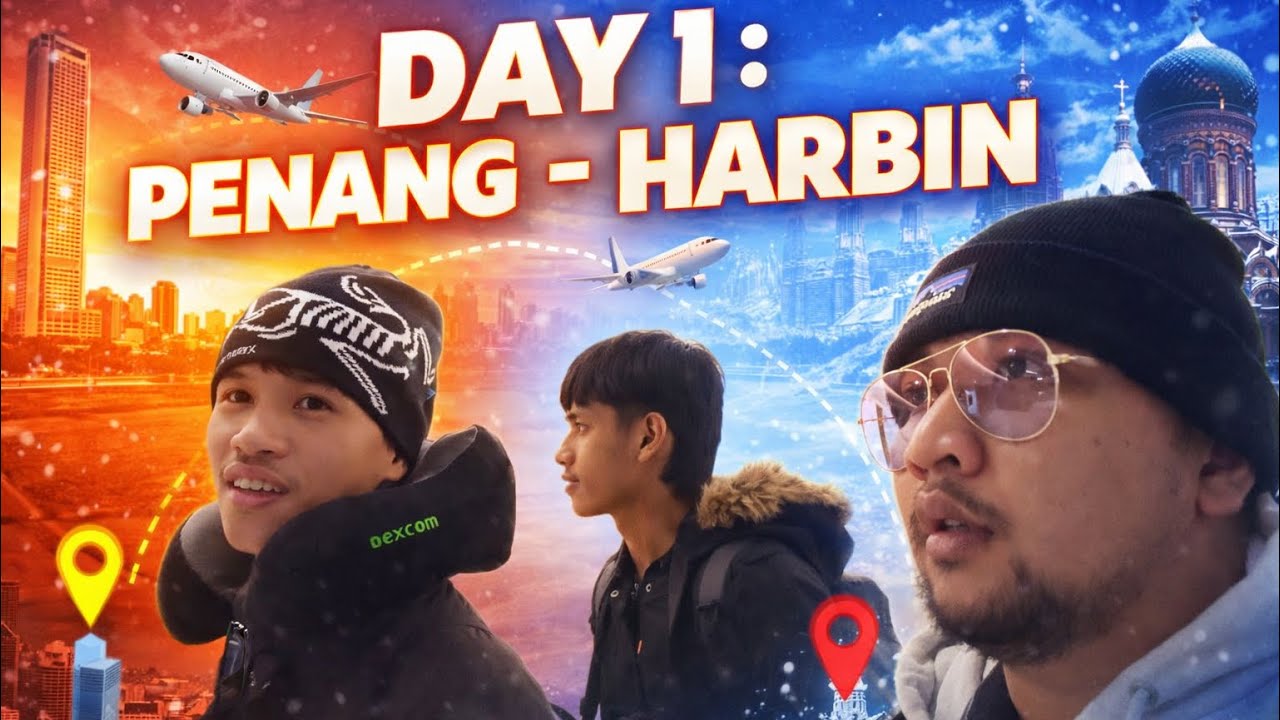 DIY TRAVEL DAY 1 : PENANG - HARBIN
