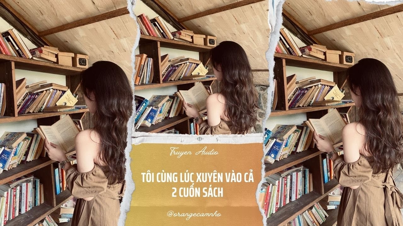 TRUYỆN AUDIO || TÔI CÙNG LÚC XUYÊN VÀO CẢ 2 CUỐN SÁCH || ORANGE CAM NHỎ
