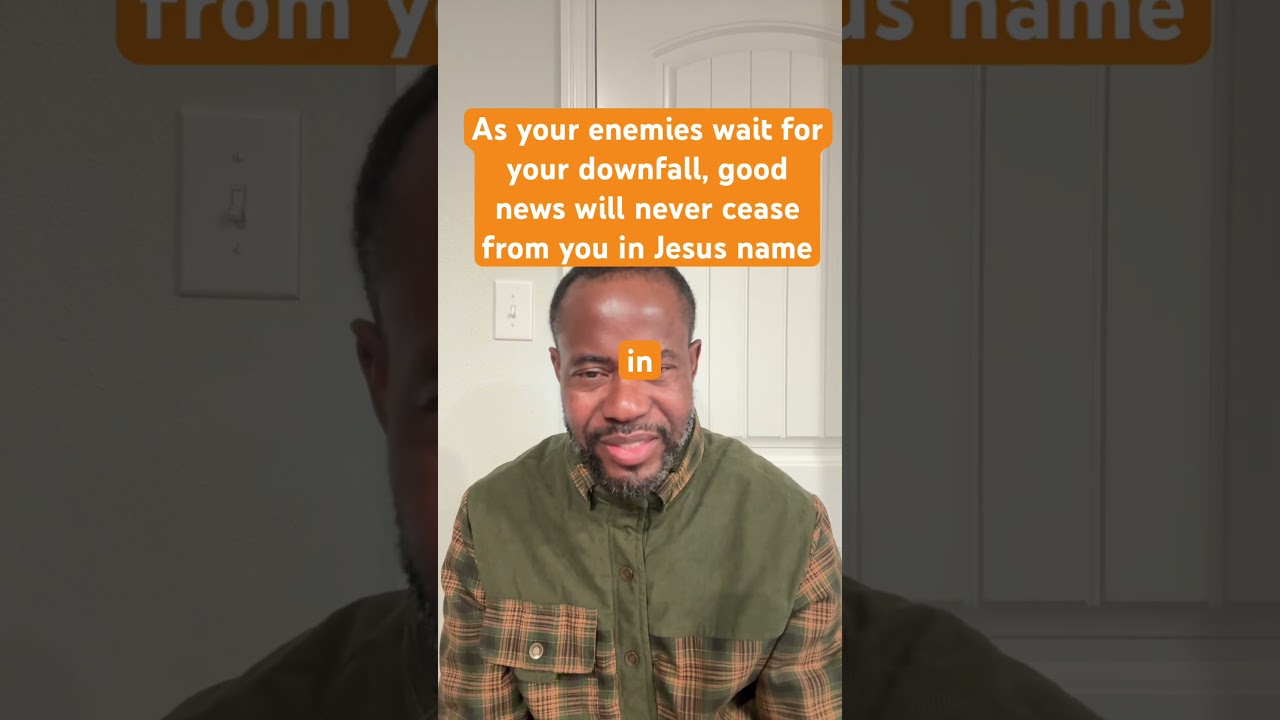 As your enemies wait for your downfall, good news will never cease from you in Jesus name