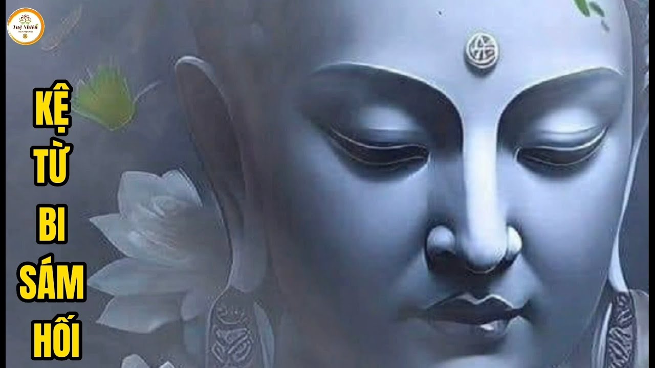 KỆ TỪ BI SÁM HỐI  _ SỬA ĐỔI BẢN THÂN _TIÊU TRỪ NGHIỆP DỮ