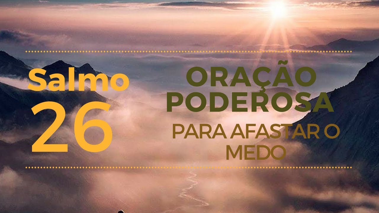 Salmo 26  - Poderosa Ora&ccedil;&atilde;o para afastar o medo