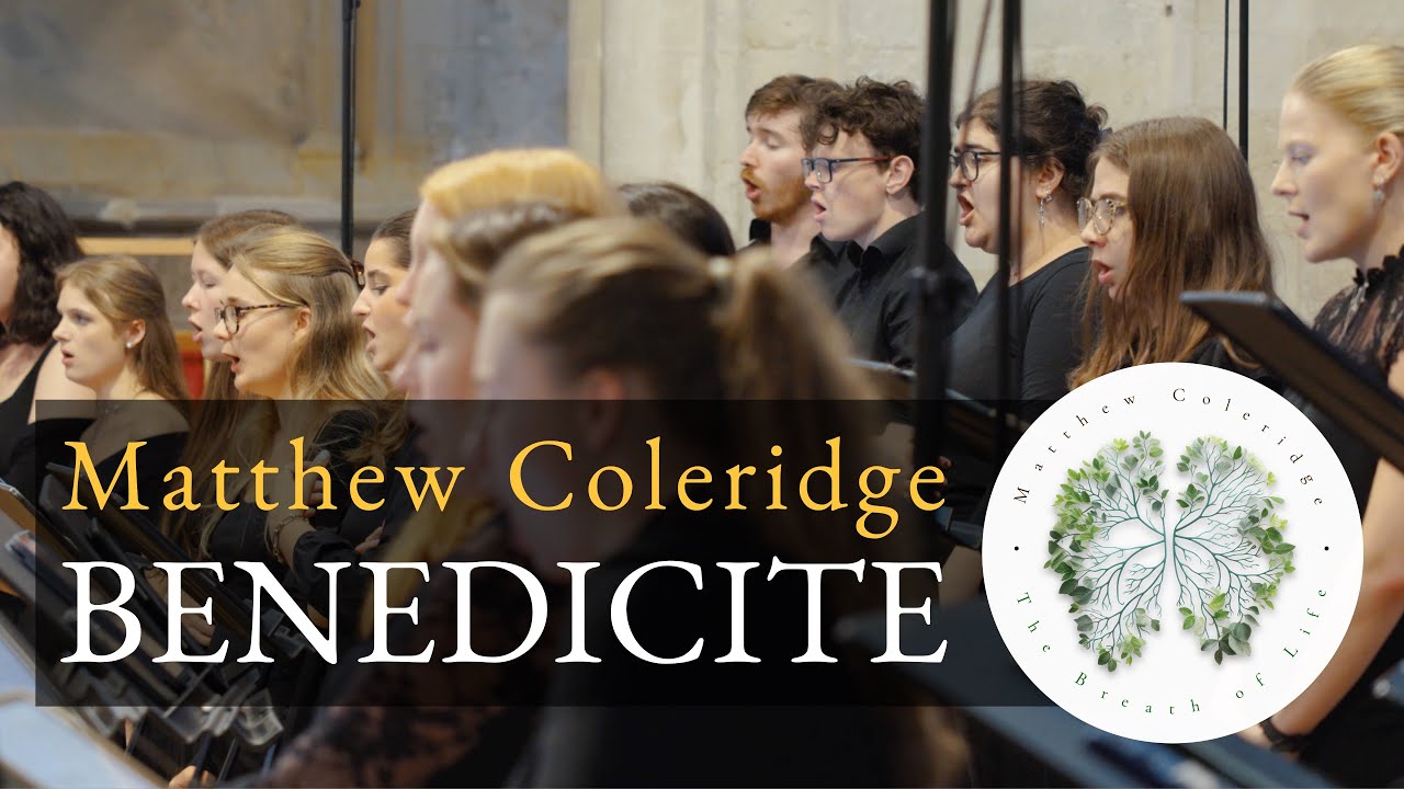 Matthew Coleridge - Benedicite (from The Breath of Life) | The Choir of Royal Holloway