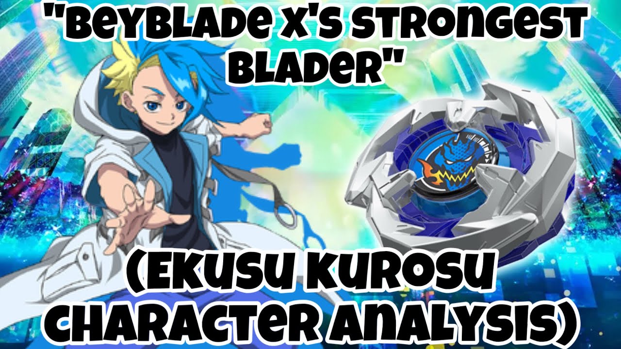 “Beyblade x’s strongest blader” (Ekusu Kurosu beyblade x character analysis)