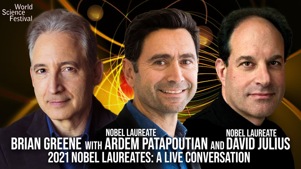 2021 Nobel Laureates Ardem Patapoutian and David Julius in conversation with Brian Greene.