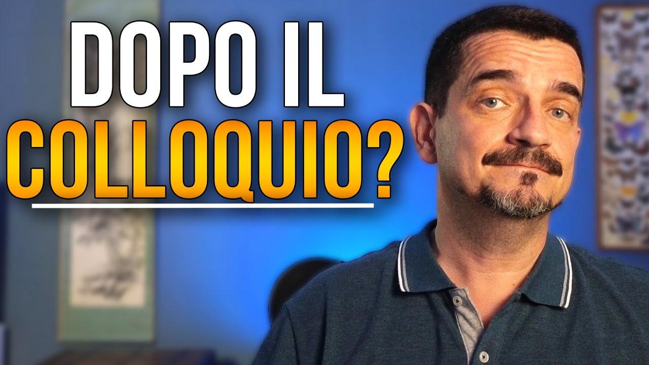 Cosa fare DOPO il COLLOQUIO?