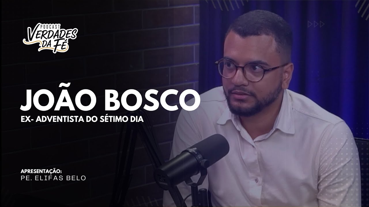 JOÃO BOSCO | EX-ADVENTISTA DO SÉTIMO DIA | PODCAST VERDADES DA FÉ #001
