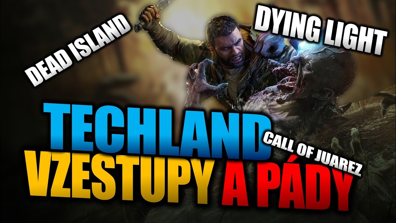 Vzestupy a pády DYING LIGHT a DEAD ISLAND | Historie Techlandu