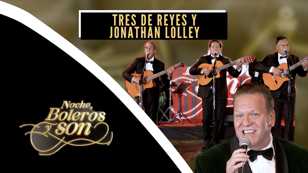 Tres de Reyes y Jonathan Lolley | Noche, Boleros y Son