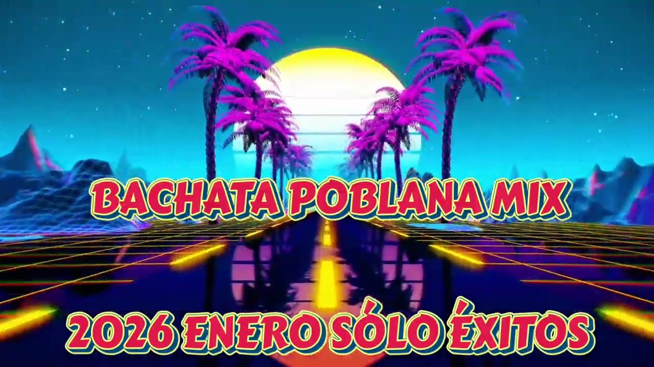 BACHATA POBLANA MIX, 2026 ENERO, SÓLO ÉXITOS MAMI, SUBELEEEEEEE.