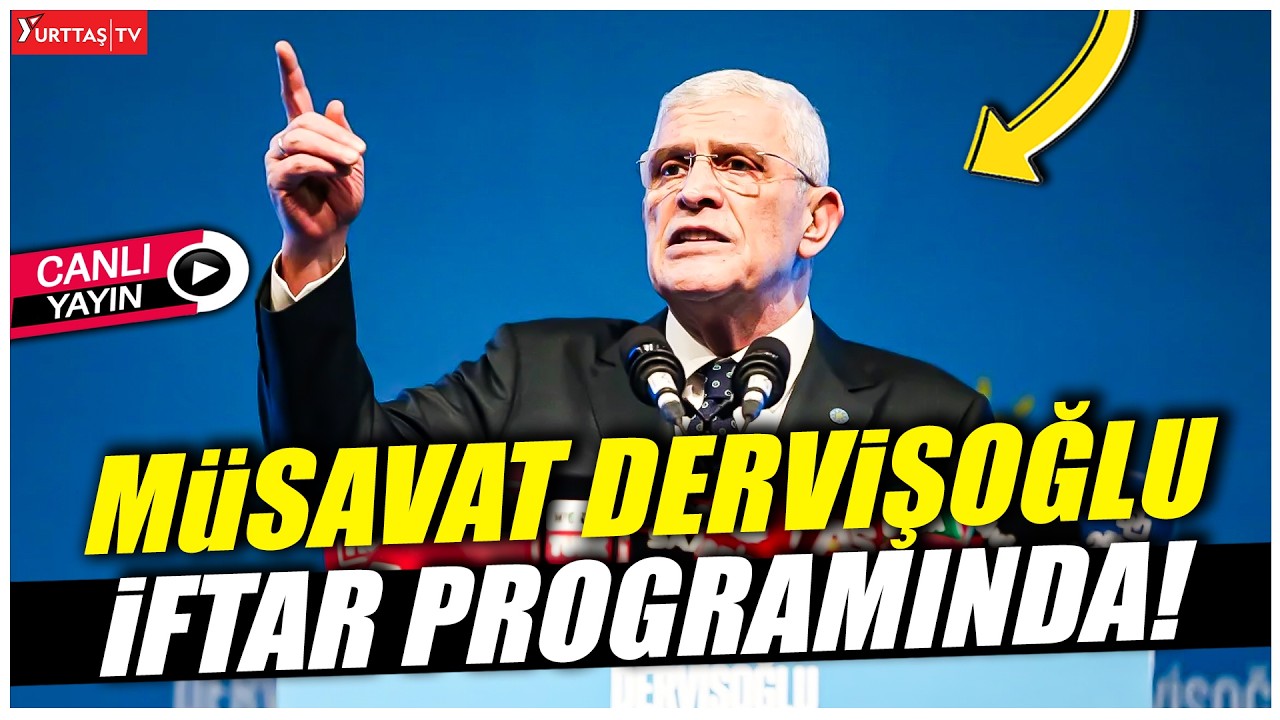 İYİ Parti Genel Başkanı Müsavat Dervişoğlu iftar programında! #canlıyayın