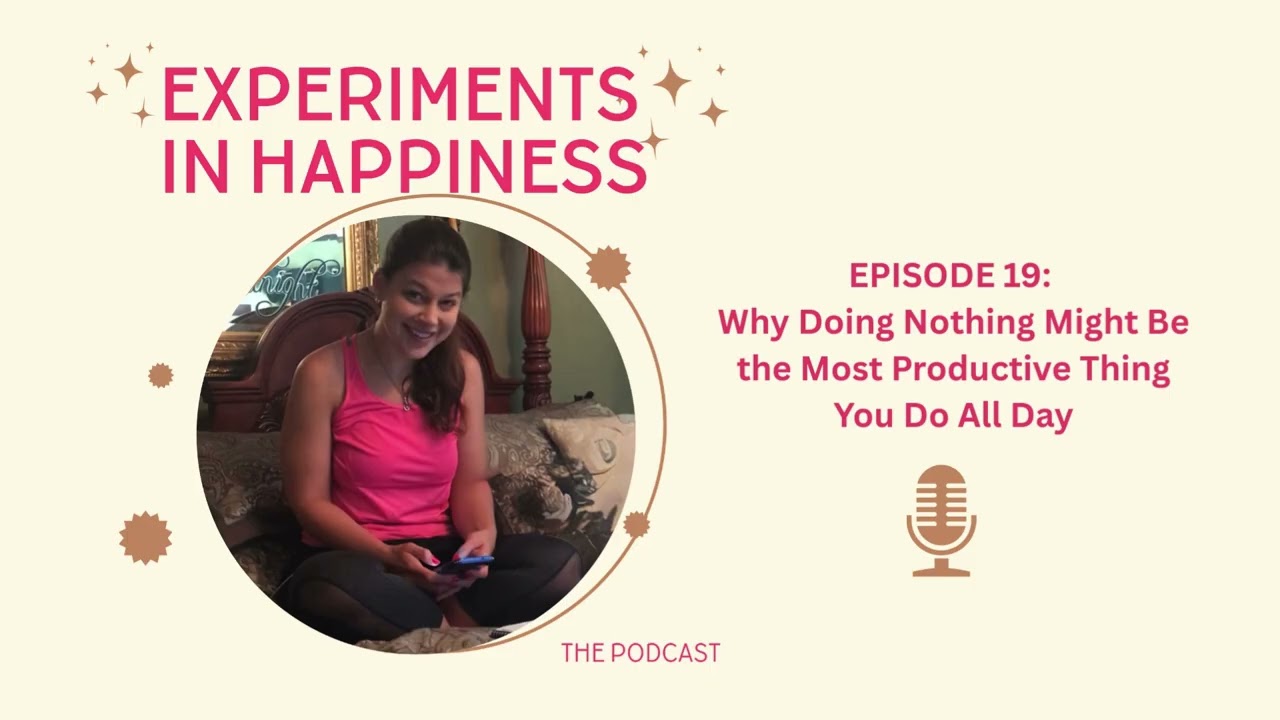 Episode 19: Why Doing Nothing Might Be the Most Productive Thing You Do All Day