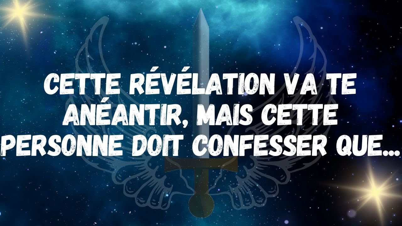 Cette RÉVÉLATION va te ANÉANTIR, mais cette personne doit confesser que