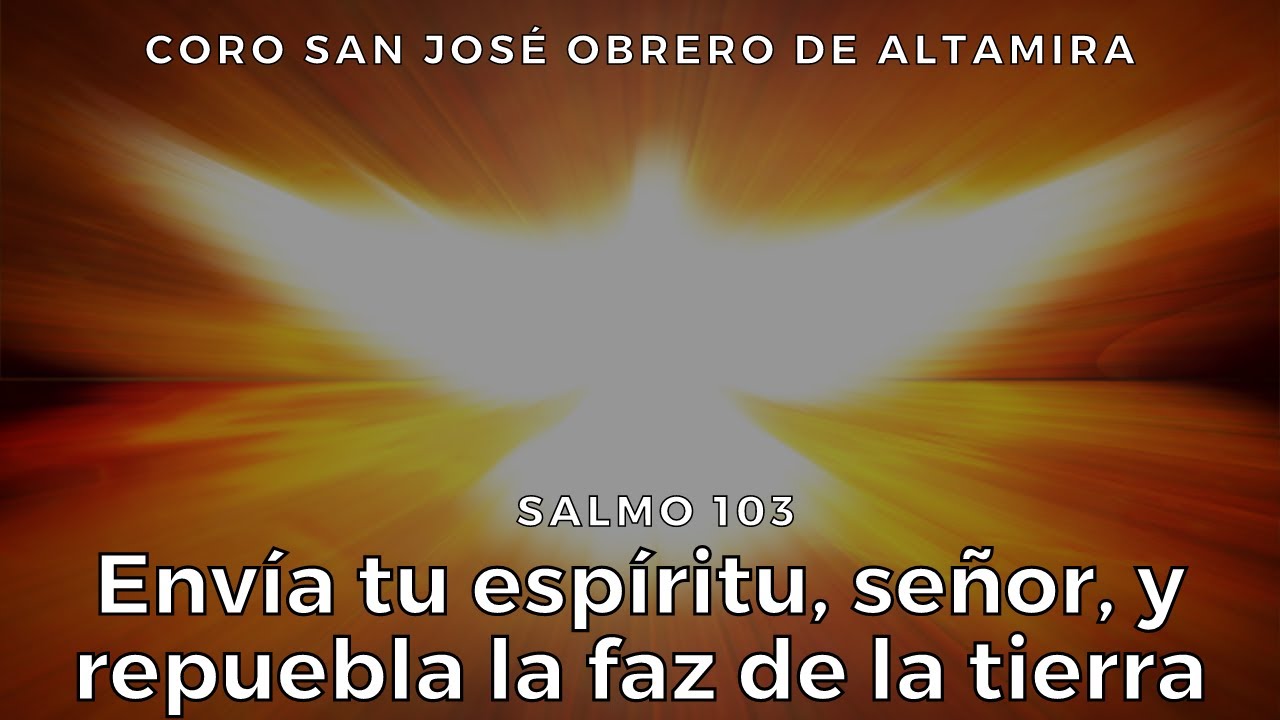 Salmo 103: envía tu espíritu señor y repuebla la faz de la tierra | Coro San José Obrero de Altamira