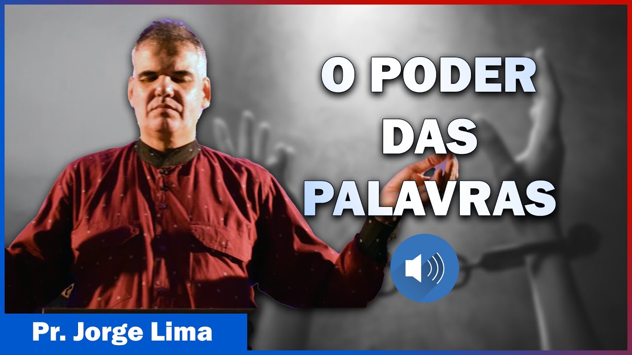 O PODER DE NOSSAS PALAVRAS (Aprenda a Cancelar as Maldições que te Lançaram) – Pr. Jorge Lima