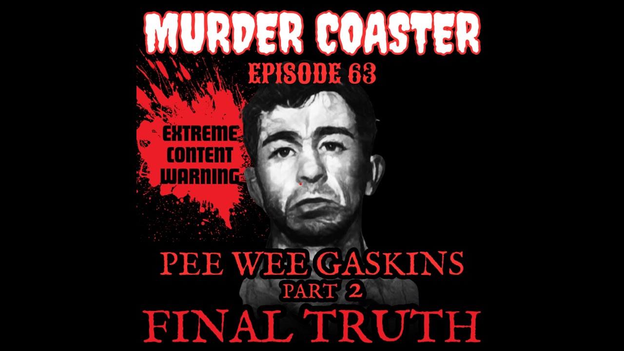 Episode 63: Pee Wee Gaskins Part 2 The Final Truth