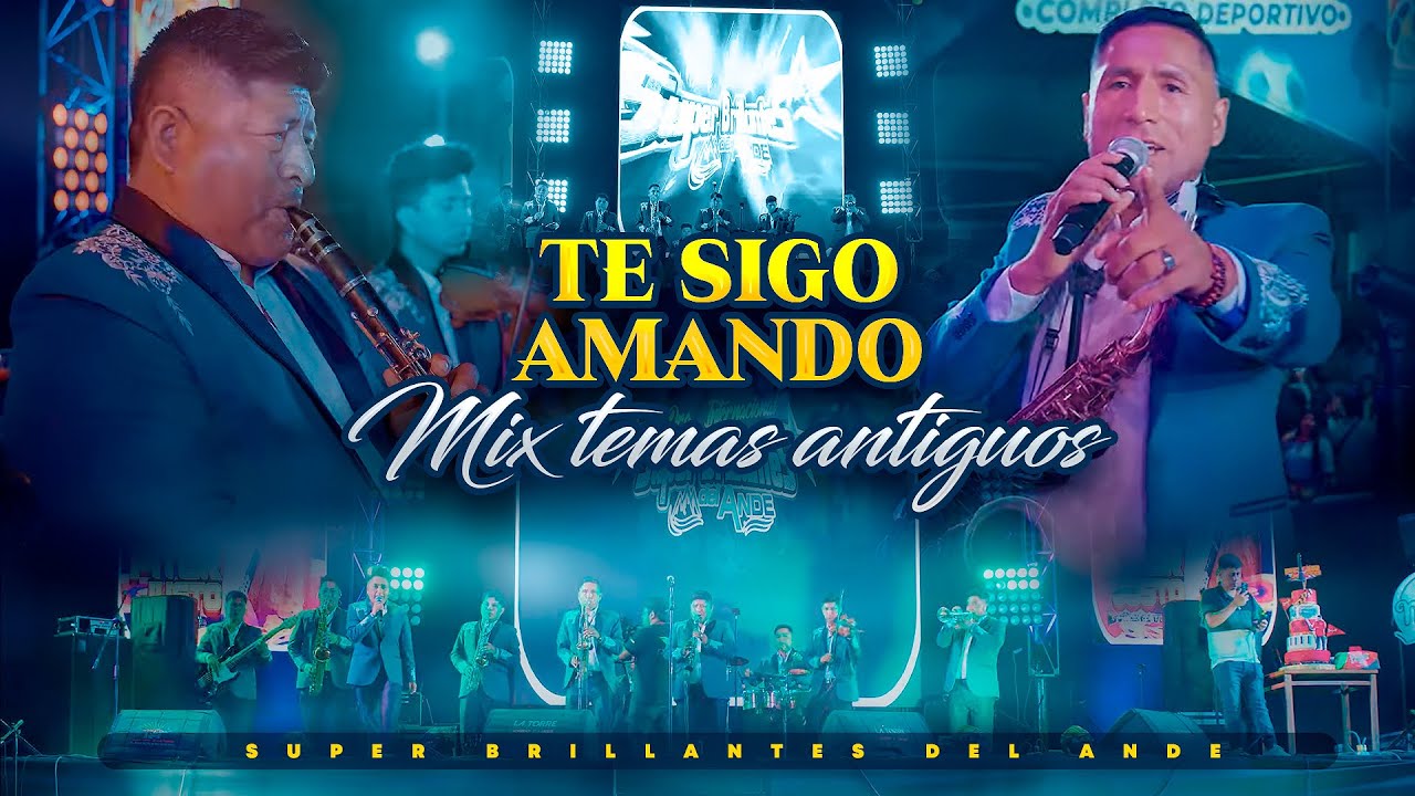 TE SIGO AMANDO - MIX TEMAS ANTIGUOS - Super Brillantes del ande