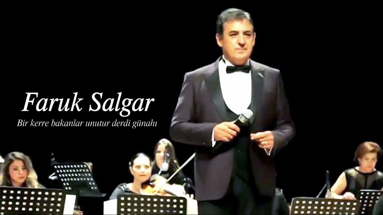 Faruk Salgar ~ Bir kerre bakanlar unutur derdi günahı