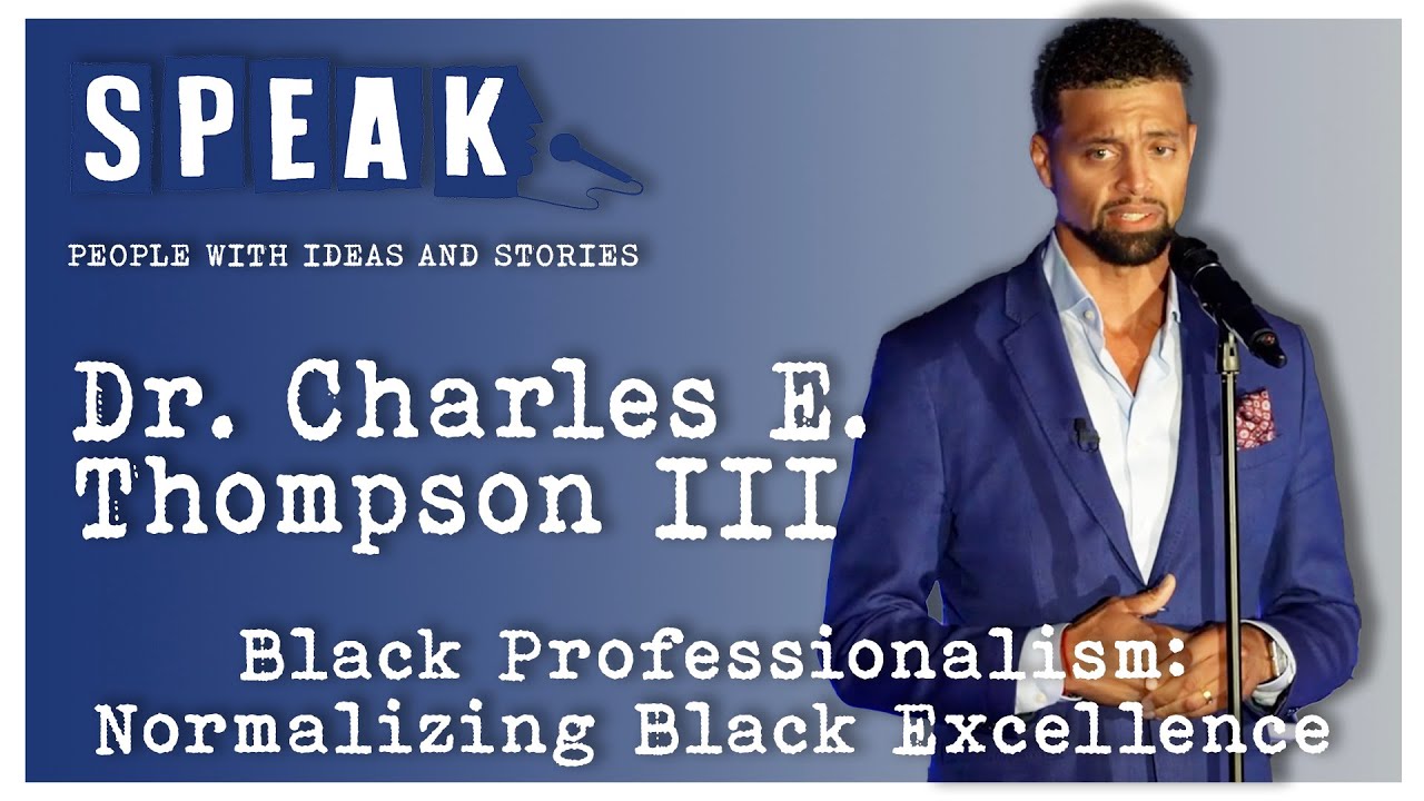Dr. Charles E Thompson III | Black Professionalism: Normalizing Black Excellence | SPEAK: Heritage