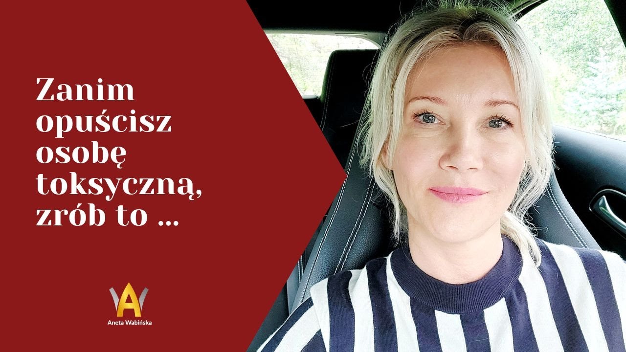 Zanim opuścisz toksyczną osobę, zrób to...