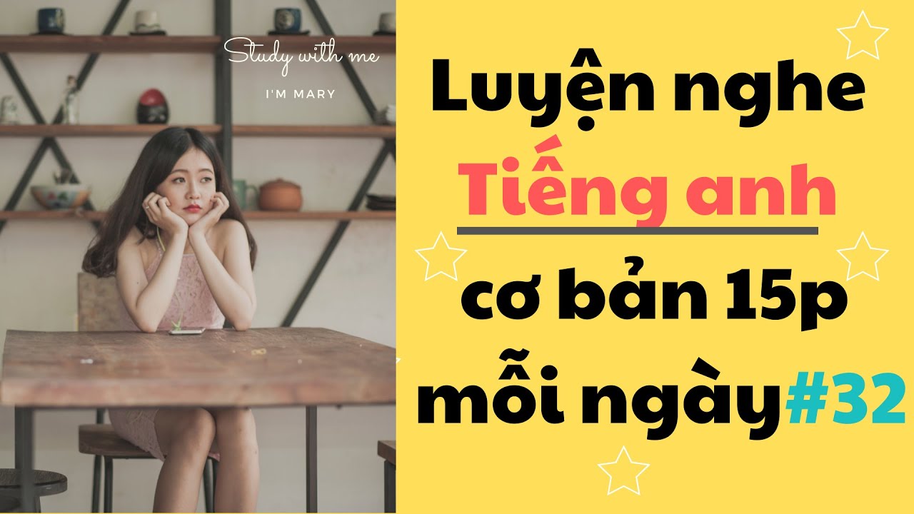Thử thách Luyện Nghe Tiếng Anh Cơ Bản 15 phút mỗi ngày - Part 32