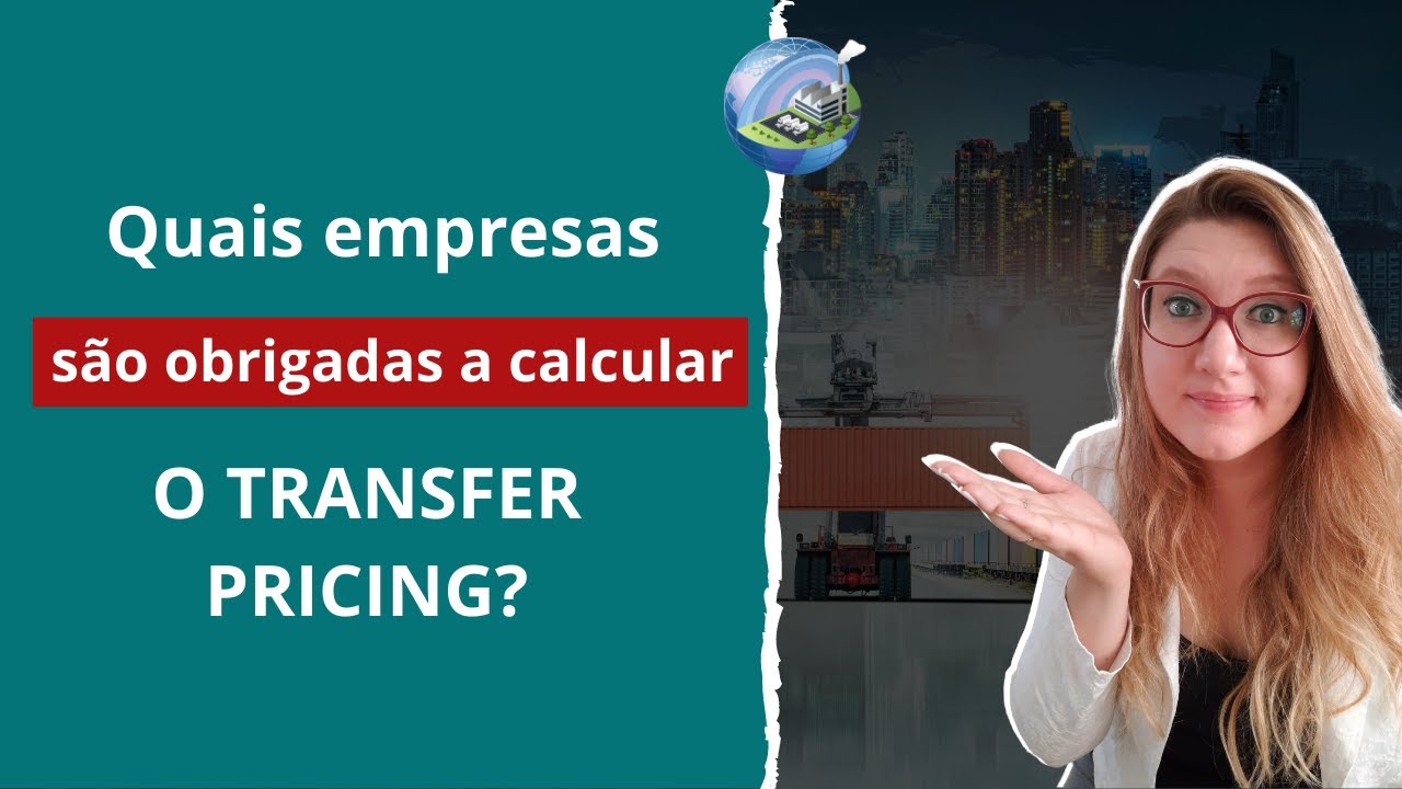 Transfer Pricing - Quais as empresas que são obrigadas a realizar o cálculo?