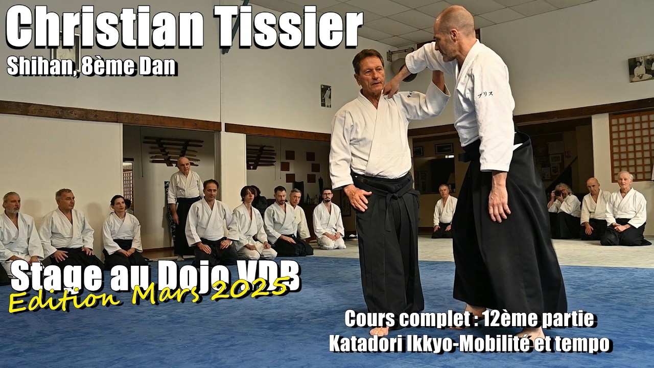 Christian Tissier : Aïkido Dojo VDB 01/03/25 (stage complet 12/19) Katadori Ikkyo-Mobilité et tempo