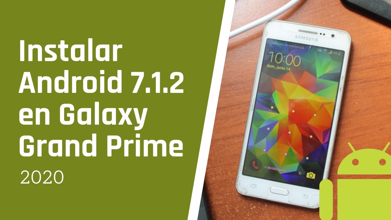 Instalar ANDROID 7.1.2 (ROM) en Samsung Galaxy Grand Prime SM G530FZ/H/M y otros modelos - 2020