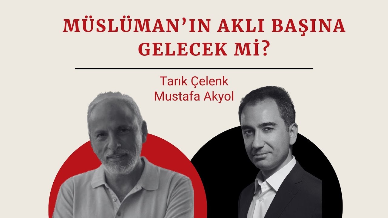 Sağduyu | Tarık &Ccedil;elenk & Mustafa Akyol: M&uuml;sl&uuml;man'ın aklı başına gelecek mi?