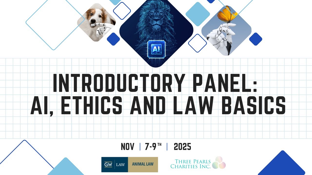 AI, Animals, and the Law: Welcome and Introductory Panel: AI, Ethics and Law Basics