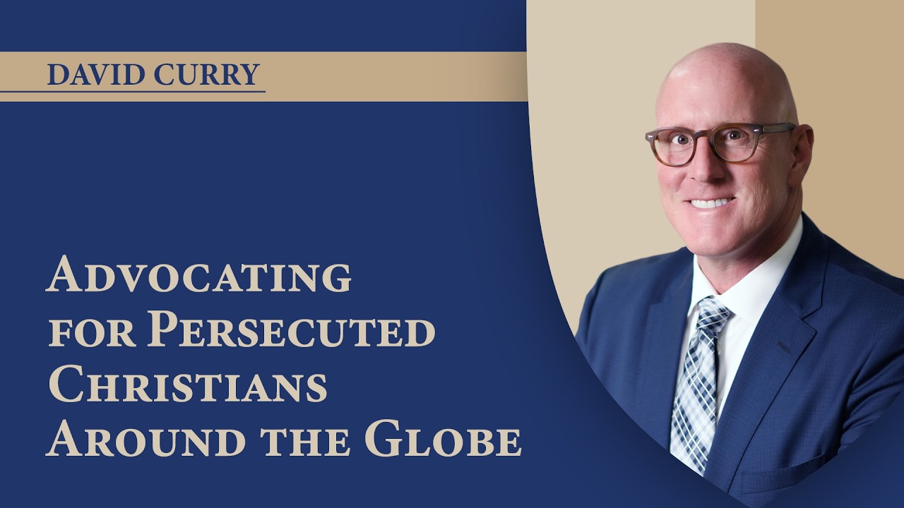 Advocating for Persecuted Christians Around the Globe with David Curry