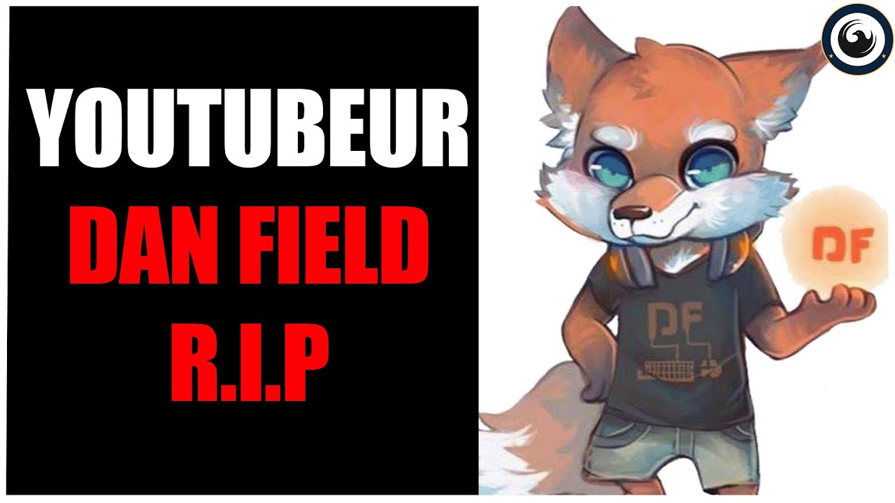 LE YOUTUBEUR DAN FIELD NOUS A QUITTER A 40 ANS - SON DERNIER MESSAGE