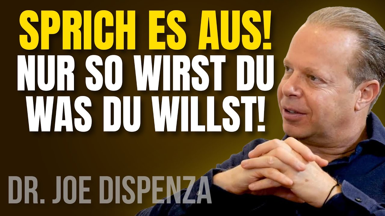 SPRICH ES AUS, BIS DU ES WIRST – Dr. Joe Dispenza Motivation