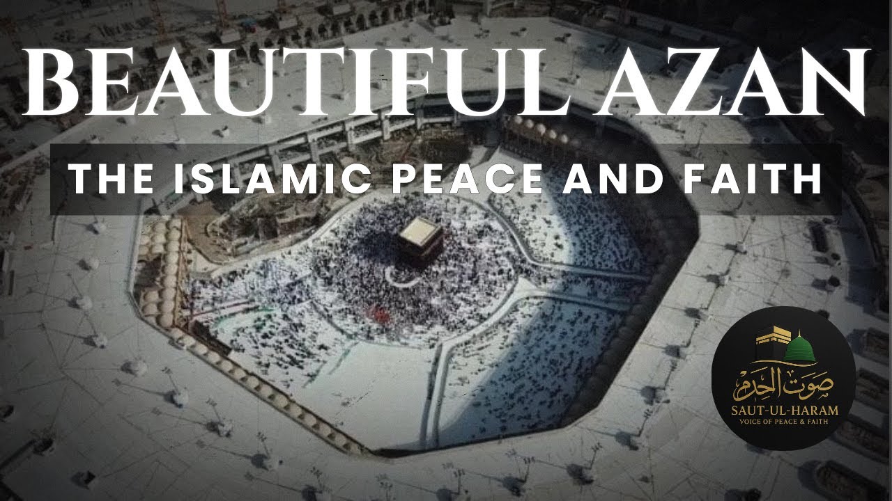 Beautiful Azan | Saut-ul-Haram | The Voice of Peace
