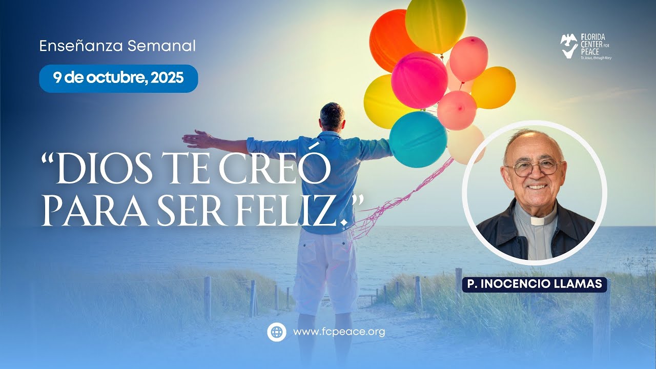 “Dios te creó para ser feliz” | Padre Inocencio Llamas | Octubre 9, 2025