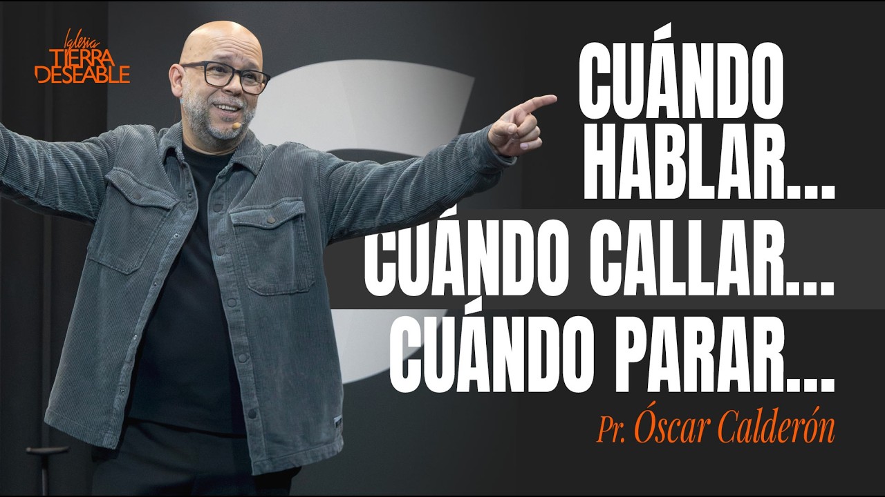 CUÁNDO HABLAR… CUÁNDO CALLAR… CUÁNDO PARAR…   |   Pr Óscar Calderón   |   8 Febrero 7.30