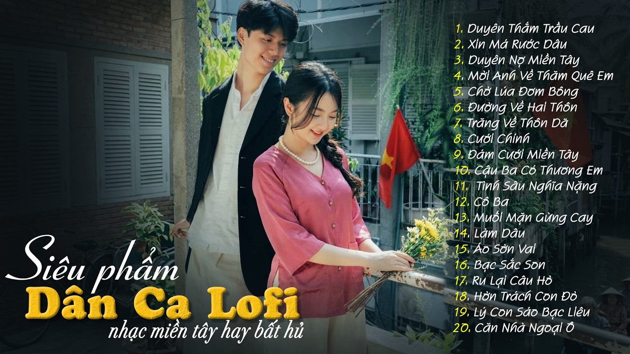 [MỚI NHẤT] 20 Bài Dân Ca Lofi Đang Bão Mạng Xã Hội 2026 - Nhạc Miền Tây Lofi Chill Hot Tik Tok