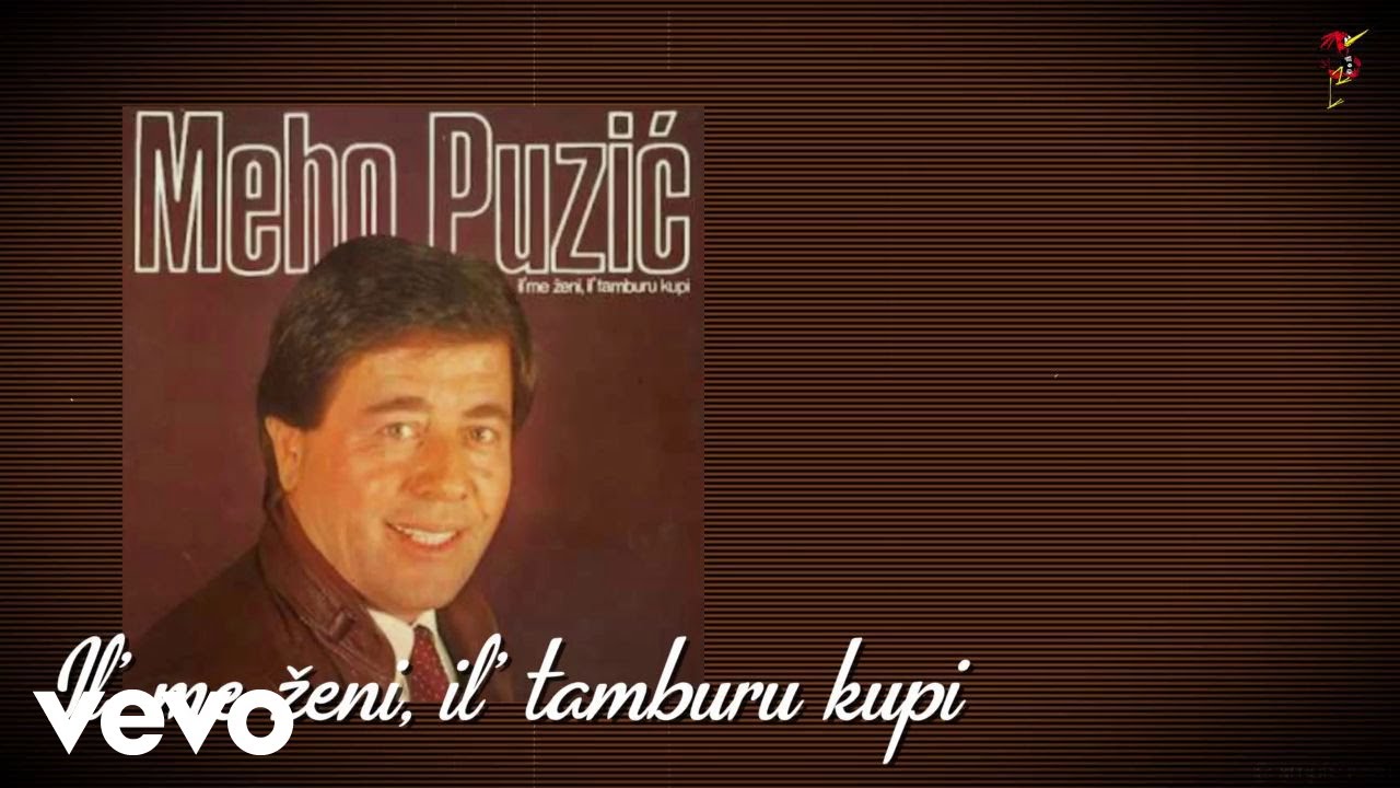 Meho Puzić - Il' Me Ženi Il' Tamburu Kupi