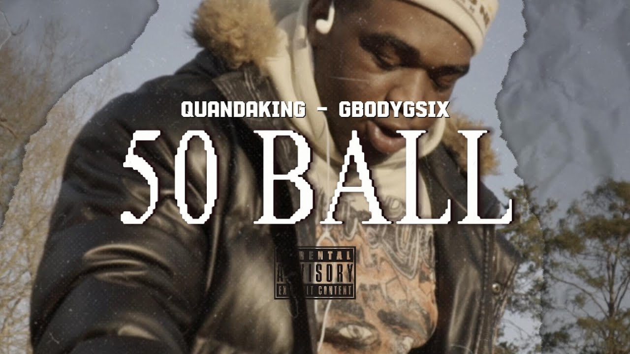 QuanDaKing Ft. GBodyGSix - 50 BALL