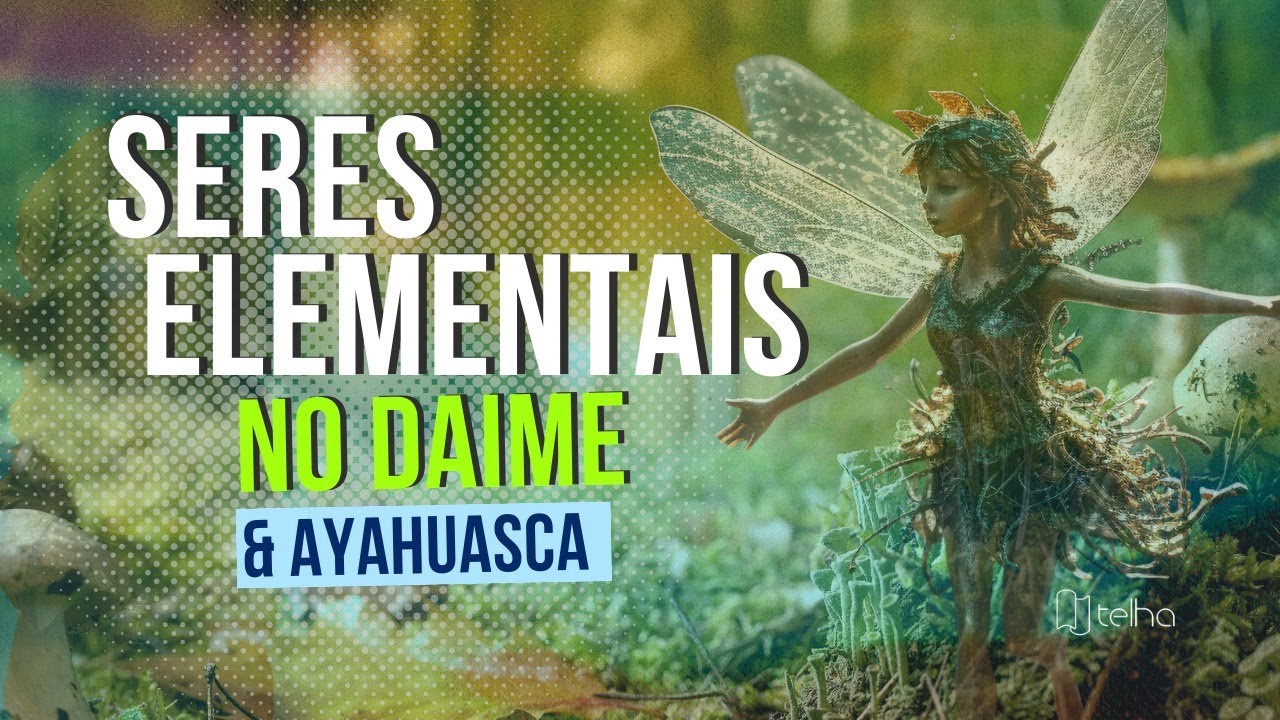 Seres Elementais no Daime e na Ayahuasca