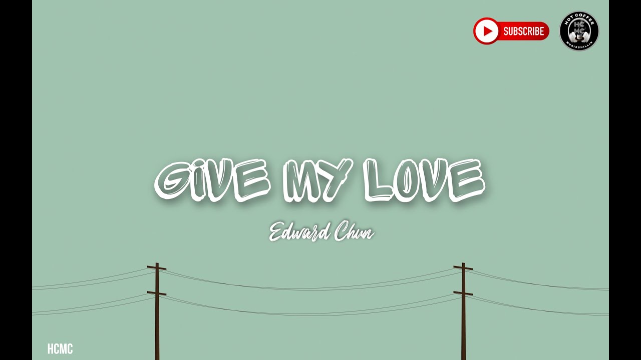 Give My Love - Edward Chun With Lyrics