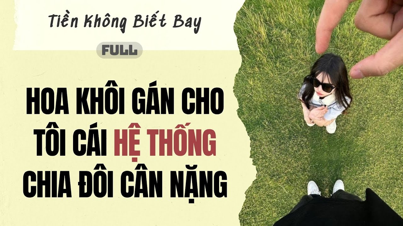 Audio Full | Hoa khôi gán cho tôi cái hệ thống chia đôi cân nặng | Tiền Không Biết Bay #truyenaudio