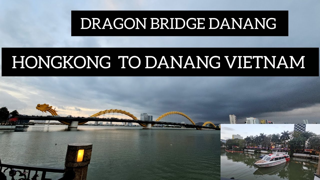 DRAGON BRIDGE DANANG VIETNAM  ( HONGKONG TO DANANG VIETNAM )