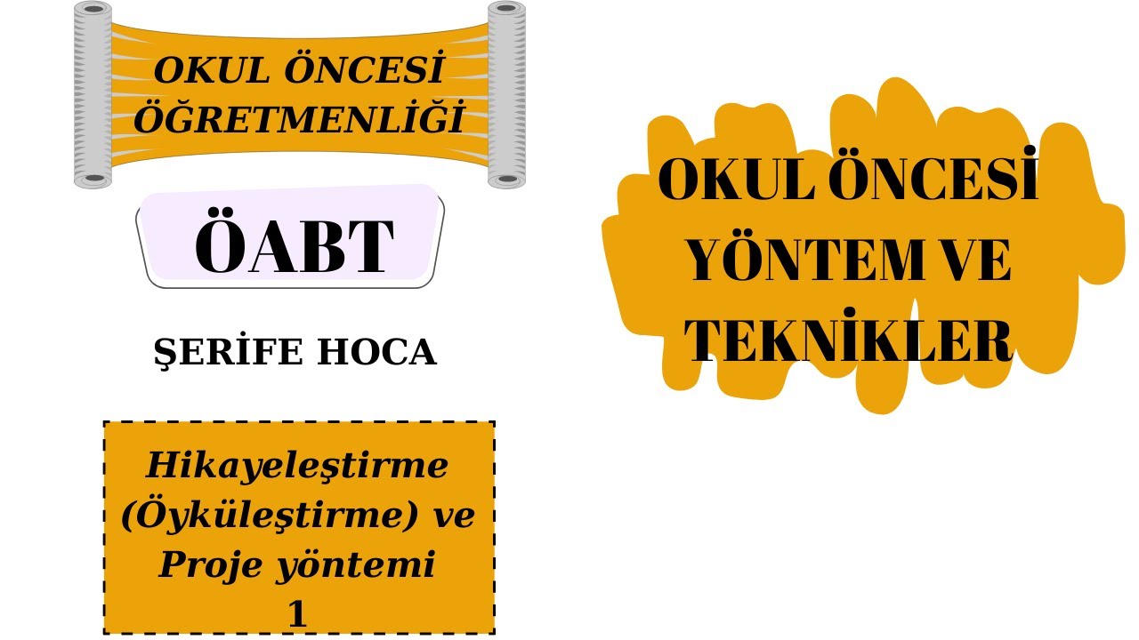 OKUL ÖNCESİ YÖNTEM ve TEKNİKLERİ /ÖYKÜLEŞTİRME (HİKAYELEŞTİRME) ve PROJE YÖNTEMİ