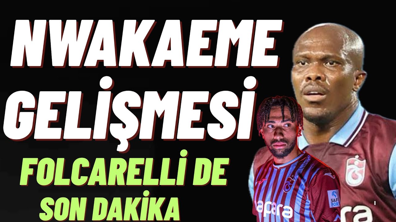 Nwakaeme gelişmesi ! Folcarelli de son dakika #trabzonspor 