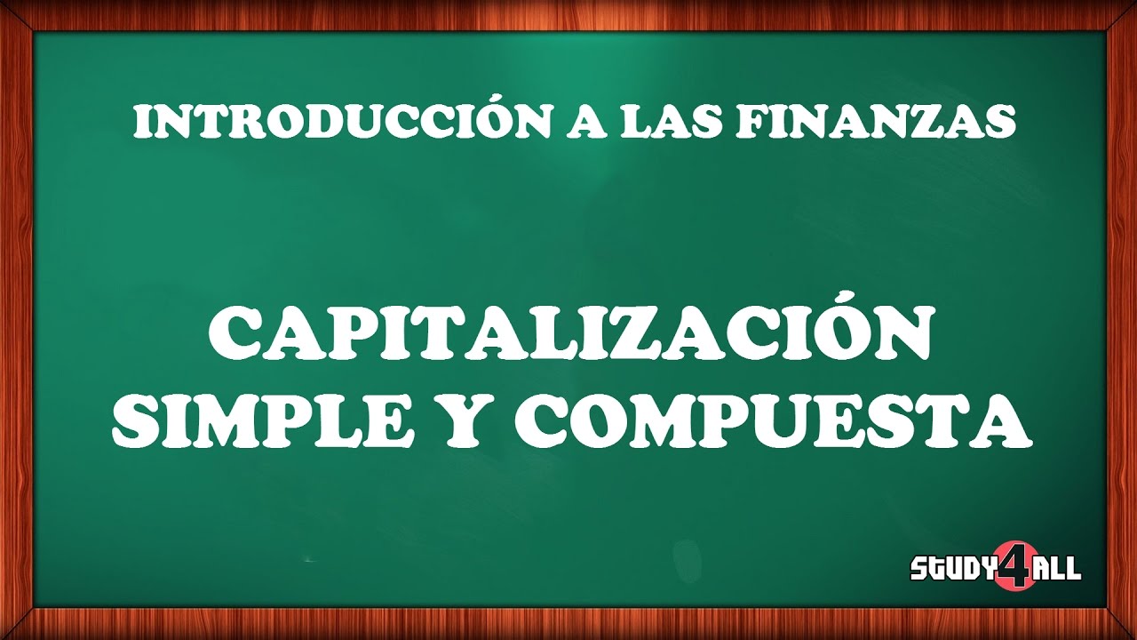 CAPITALIZACIÓN SIMPLE Y COMPUESTA - Introducción a las finanzas | Study4all