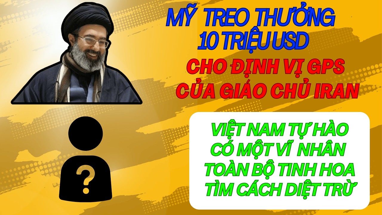Mỹ thưởng 10 tr USD chovị trí giáo chủ Iran Khamenei. VN có 1 vĩ nhân - giới tinh hoa muốn tiêu diệt